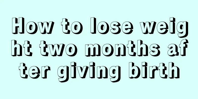 How to lose weight two months after giving birth