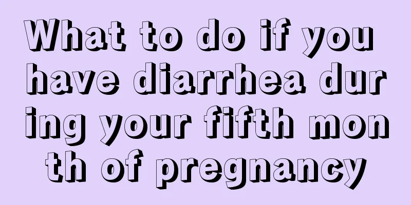 What to do if you have diarrhea during your fifth month of pregnancy