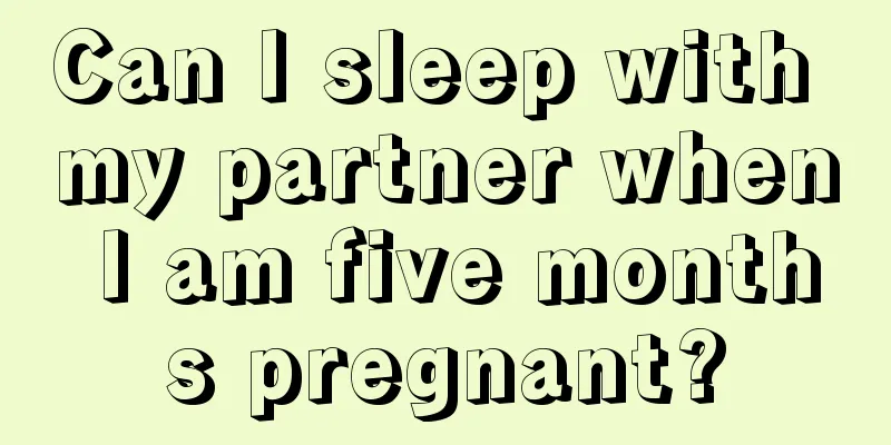 Can I sleep with my partner when I am five months pregnant?