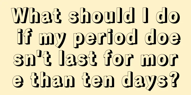 What should I do if my period doesn't last for more than ten days?