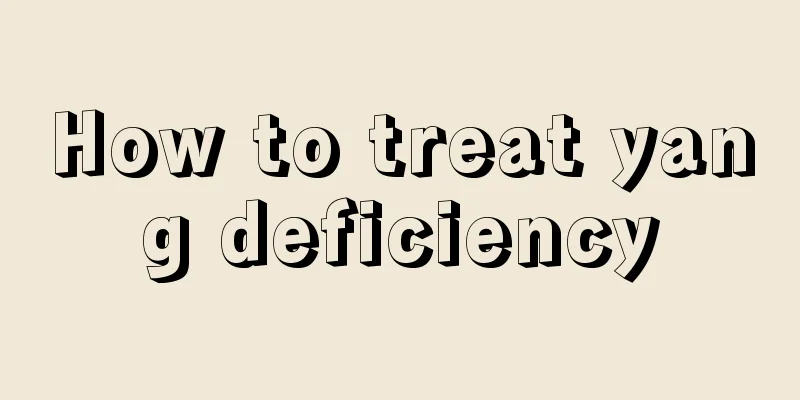 How to treat yang deficiency