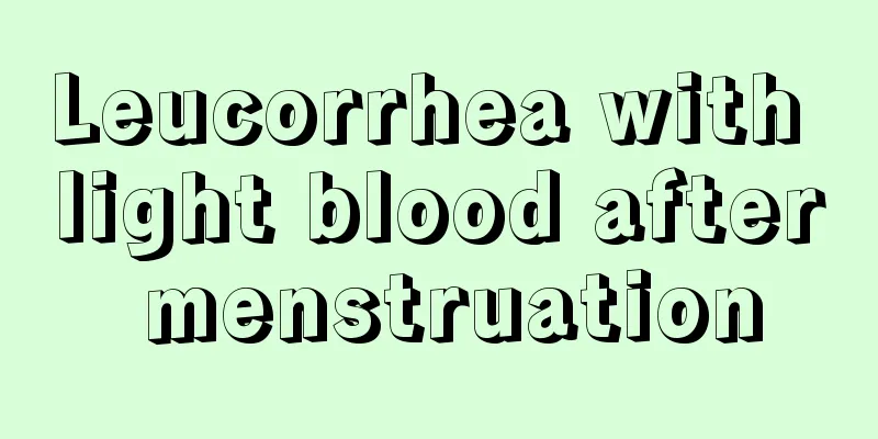 Leucorrhea with light blood after menstruation