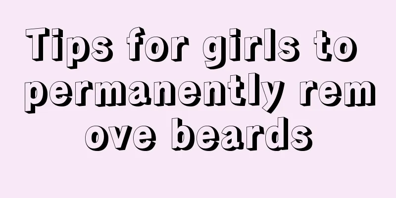 Tips for girls to permanently remove beards