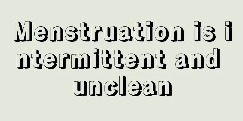 Menstruation is intermittent and unclean