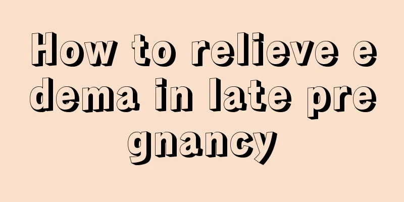 How to relieve edema in late pregnancy