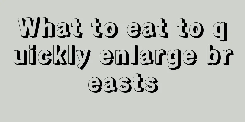 What to eat to quickly enlarge breasts