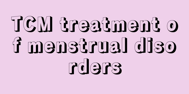 TCM treatment of menstrual disorders