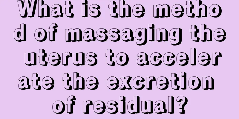 What is the method of massaging the uterus to accelerate the excretion of residual?