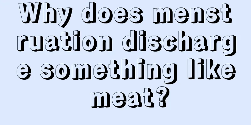 Why does menstruation discharge something like meat?