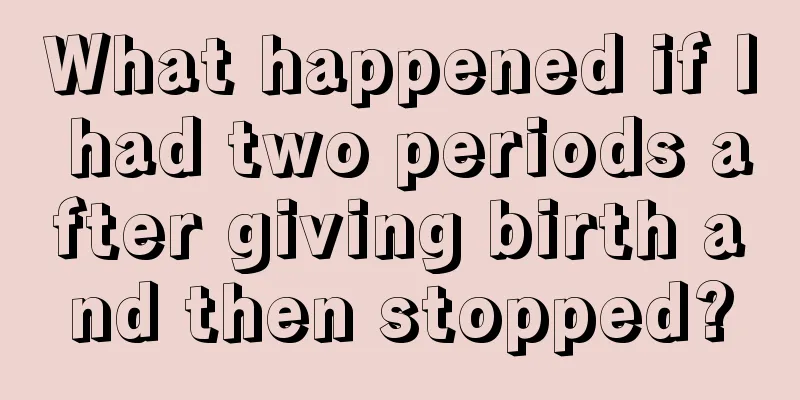 What happened if I had two periods after giving birth and then stopped?