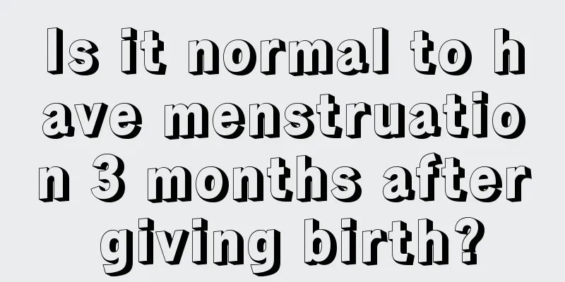 Is it normal to have menstruation 3 months after giving birth?