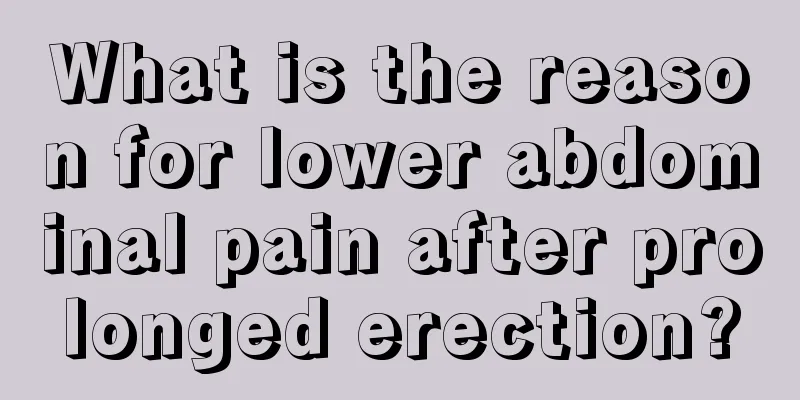 What is the reason for lower abdominal pain after prolonged erection?