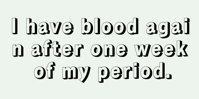 I have blood again after one week of my period.