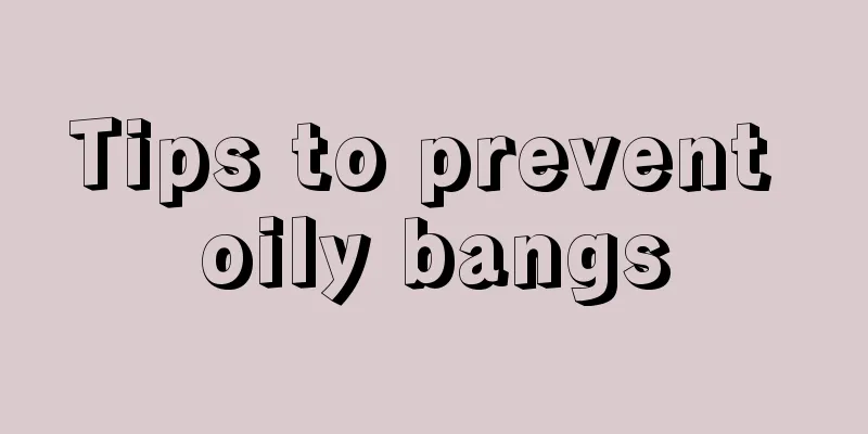 Tips to prevent oily bangs