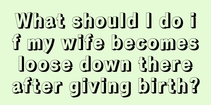 What should I do if my wife becomes loose down there after giving birth?