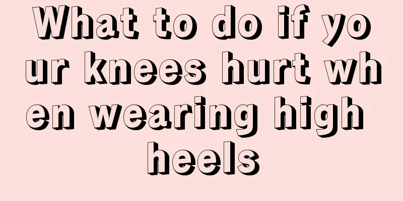 What to do if your knees hurt when wearing high heels