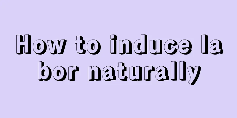 How to induce labor naturally