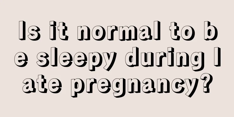 Is it normal to be sleepy during late pregnancy?