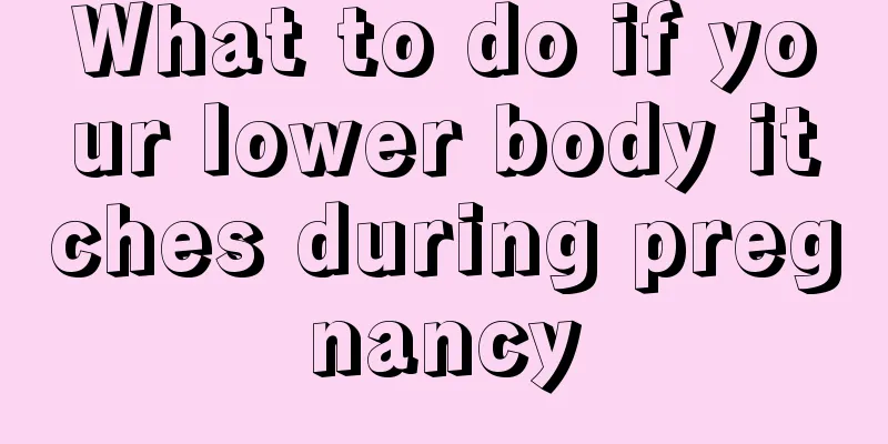 What to do if your lower body itches during pregnancy