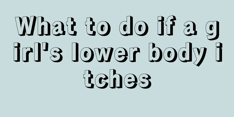 What to do if a girl's lower body itches