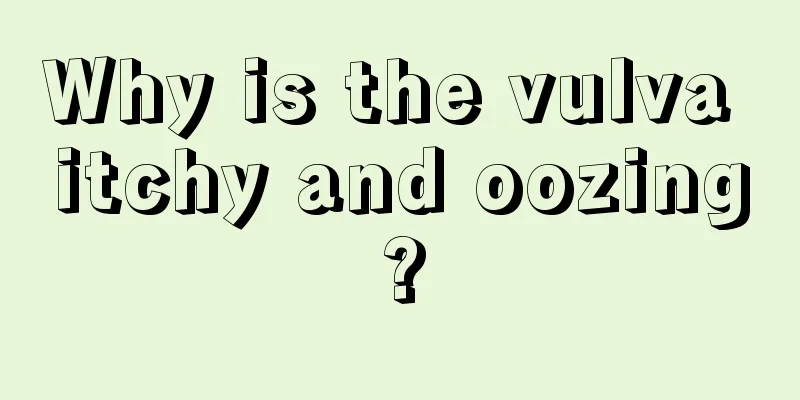 Why is the vulva itchy and oozing?