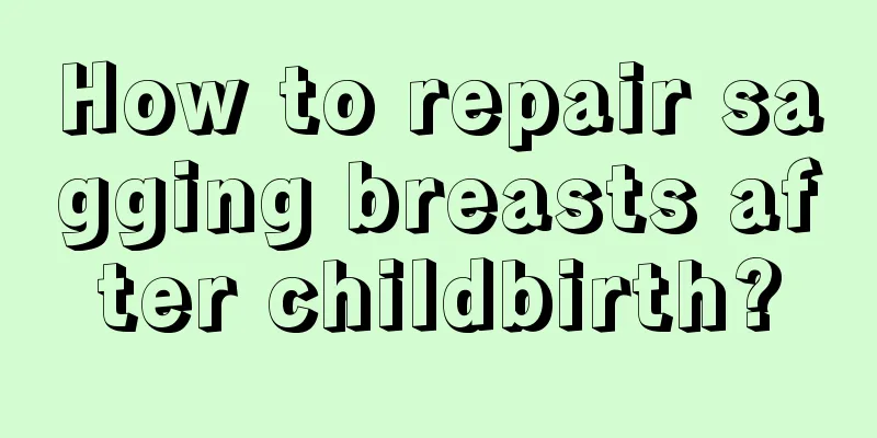 How to repair sagging breasts after childbirth?