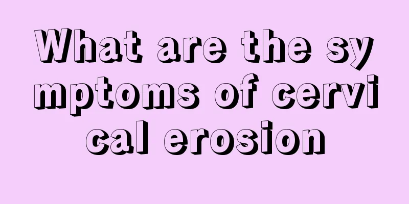 What are the symptoms of cervical erosion