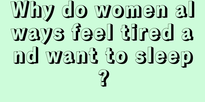 Why do women always feel tired and want to sleep?