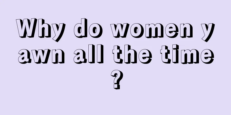 Why do women yawn all the time?