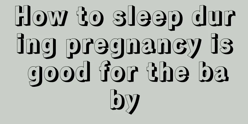 How to sleep during pregnancy is good for the baby