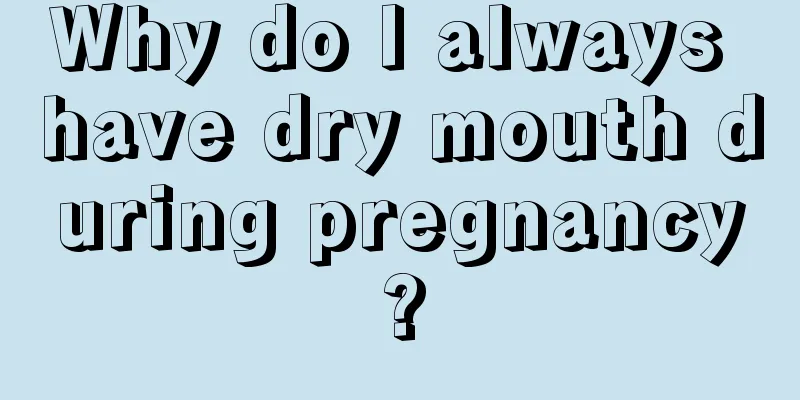 Why do I always have dry mouth during pregnancy?