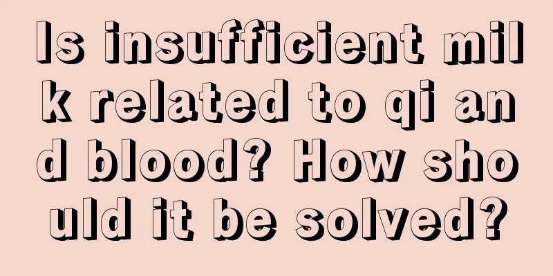 Is insufficient milk related to qi and blood? How should it be solved?