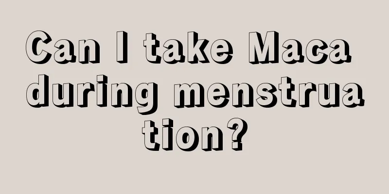 Can I take Maca during menstruation?