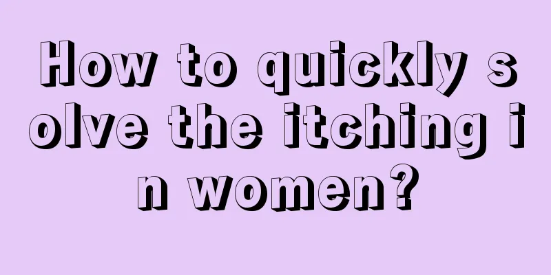 How to quickly solve the itching in women?