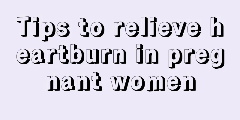 Tips to relieve heartburn in pregnant women