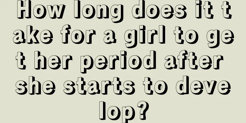 How long does it take for a girl to get her period after she starts to develop?