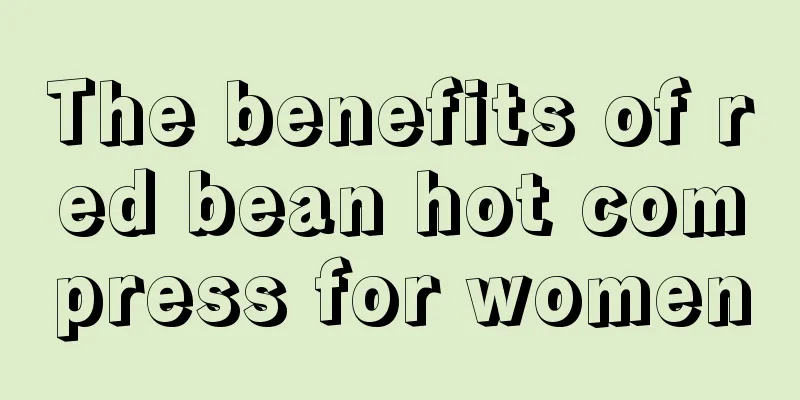 The benefits of red bean hot compress for women