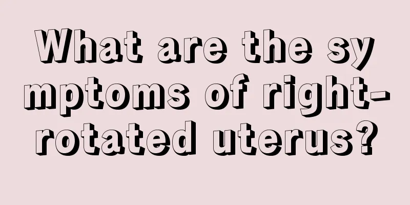 What are the symptoms of right-rotated uterus?