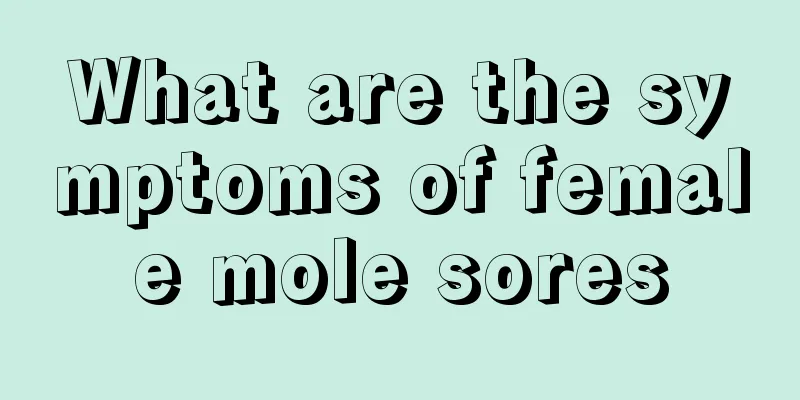 What are the symptoms of female mole sores