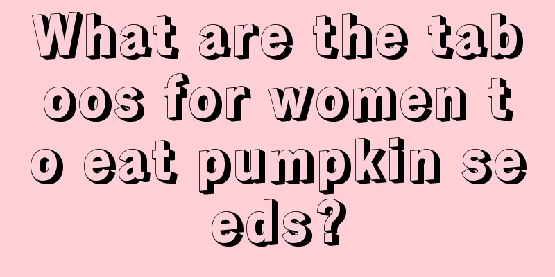 What are the taboos for women to eat pumpkin seeds?