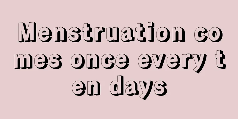 Menstruation comes once every ten days