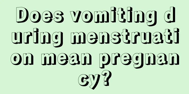 Does vomiting during menstruation mean pregnancy?