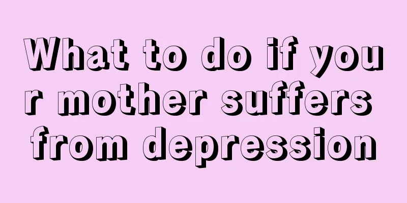 What to do if your mother suffers from depression