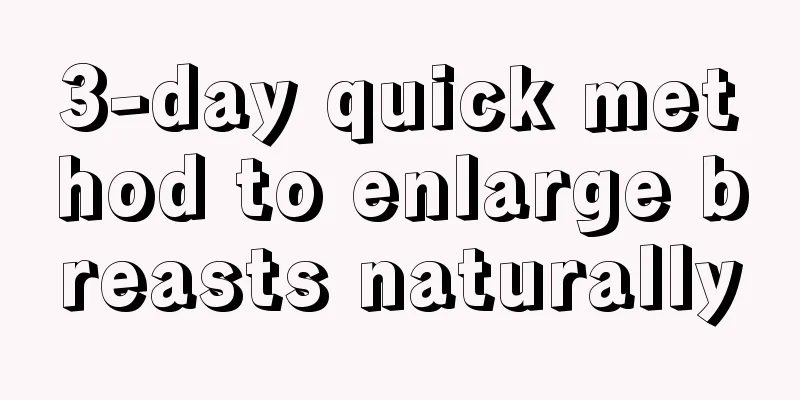 3-day quick method to enlarge breasts naturally