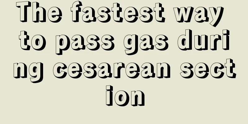 The fastest way to pass gas during cesarean section