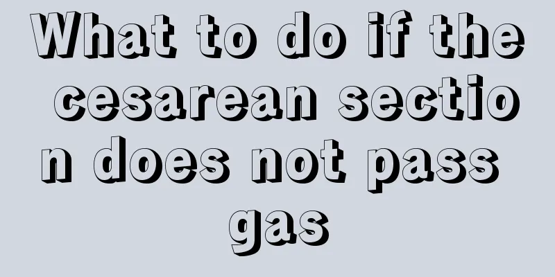 What to do if the cesarean section does not pass gas