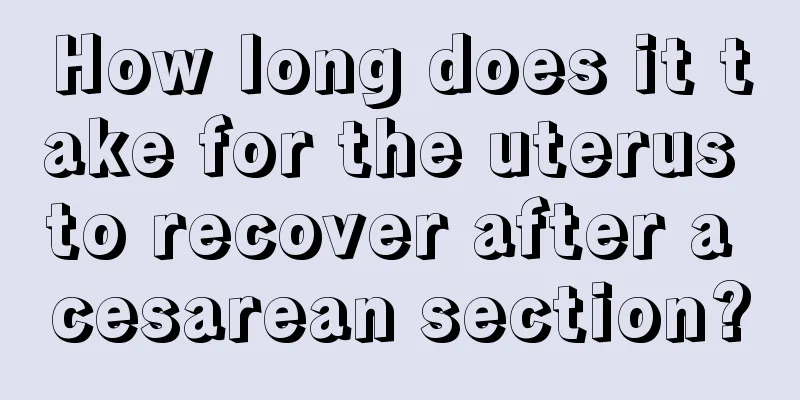 How long does it take for the uterus to recover after a cesarean section?