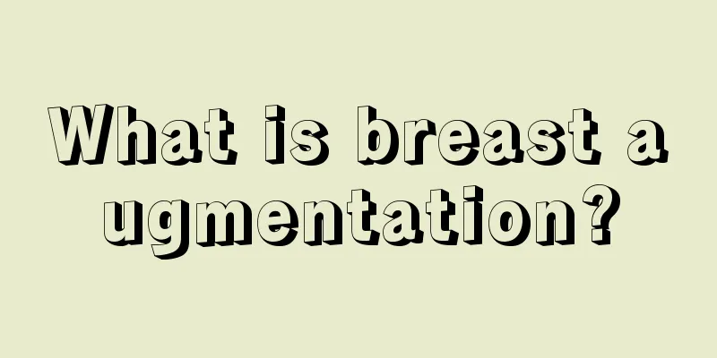 What is breast augmentation?