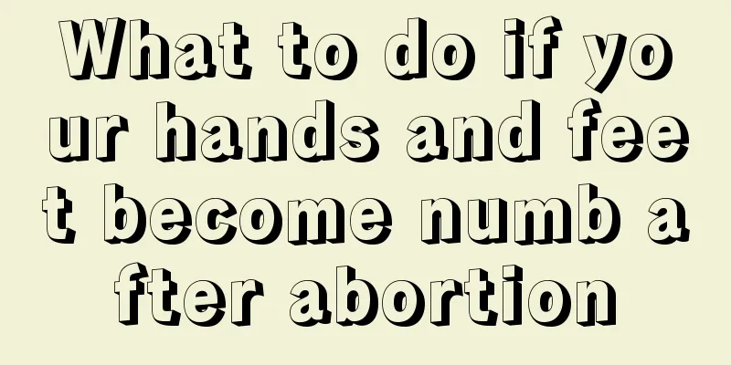 What to do if your hands and feet become numb after abortion