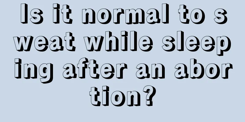 Is it normal to sweat while sleeping after an abortion?